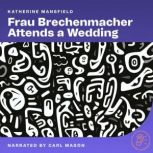 Frau Brechenmacher Attends a Wedding, Katherine Mansfield