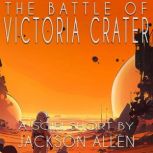 The Battle of Victoria Crater  Part ..., Jackson Allen