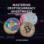 Mastering Cryptocurrency Investments, Victoria Morgan
