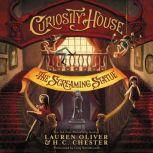 Curiosity House: The Screaming Statue, Lauren Oliver