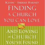 Finding a Church You Can Love and Lov..., Kevin  Sherry Harney