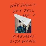 Why Didnt You Tell Me?, Carmen Rita Wong