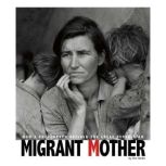 Migrant Mother How a Photograph Defined the Great Depression, Don Nardo