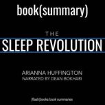 The Sleep Revolution by Arianna Huffington - Book Summary Transforming Your Life, One Night at a Time, FlashBooks