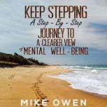 Keep Stepping  A StepByStep Journe..., Mike Owen