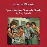 Space Station Seventh Grade The Newbery Award-Winning Author of Maniac Magee, Jerry Spinelli