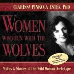 Women Who Run With the Wolves, Clarissa Pinkola Estes, PhD