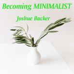 Becoming MINIMALIST, Joshue Backer