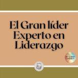 El Gran lider Experto en Liderazgo, LIBROTEKA