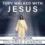 They Walked with Jesus Past Life Experiences with Christ, Dolores Cannon