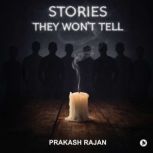 Stories They Wont Tell, Prakash Rajan