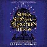 Spells, Strings, and Forgotten Things..., Breanne Randall