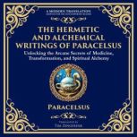 The Hermetic and Alchemical Writings ..., Paracelsus