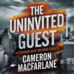 The Uninvited Guest  A Stranger With..., Cameron MacFarlane