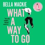 What A Way To Go, Bella Mackie