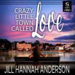 Crazy Little Town Called Love, Jill Hannah Anderson