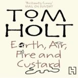 Earth, Air, Fire And Custard, Tom Holt