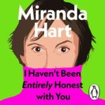 I Havent Been Entirely Honest with Y..., Miranda Hart