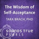 The Wisdom of SelfAcceptance, Tara Brach