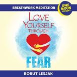 Love Yourself Through Fear Breathwork..., Borut Lesjak