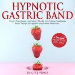 Hypnotic Gastric Band Powerful Meditation to Lose Weight Quickly and Stop Emotional Eating through Self-Hypnosis and Positive Affirmations - Learn Hypnosis Secrets and Achieve your Dream Body, Elliott J. Power