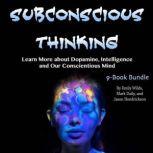 Subconscious Thinking Learn More about Dopamine, Intelligence and Our Conscientious Mind, Jason Hendrickson