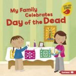 My Family Celebrates Day of the Dead, Lisa Bullard