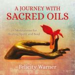 A Journey with Sacred Oils, Felicity Warner