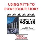 Using Myth To Power Your Story, Christopher Vogler