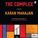 The Complex  Awardwinning author of..., Karan Mahajan