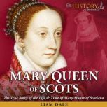 Mary Queen of Scots The True Story o..., Liam Dale
