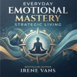 Everyday Emotional Mastery. Strategic..., Irene Vans