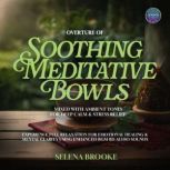 Overture of Soothing Meditative Bowls..., Selena Brooke