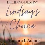 Deciding Destiny Lindsays Choice, Tamara L Adams