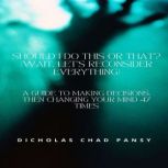 Should I Do This or That? Wait, Let..., Dicholas Chad Pansy
