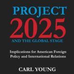 Project 2025 and the Global Stage, Carl Young