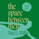 the space between men, Mia S. Willis