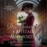 The Disappearance of Alistair Ainsworth A Daughter of Sherlock Holmes Mystery, Leonard Goldberg