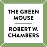 The Green Mouse, Robert W. Chambers