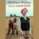 Wartime Wishes for the Land Girls, Ellie Curzon