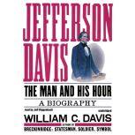 Jefferson Davis The Man and His Hour, William C. Davis