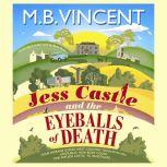 Jess Castle and the Eyeballs of Death..., M B Vincent