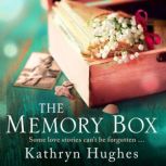The Memory Box: Heartbreaking historical fiction set partly in World War Two, inspired by true events, from the global bestselling author, Kathryn Hughes
