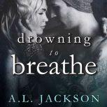 Drowning to Breathe, A .L. Jackson