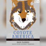Coyote America A Natural and Supernatural History, Dan Flores