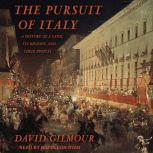 The Pursuit of Italy A History of a Land, Its Regions, and Their Peoples, David Gilmour