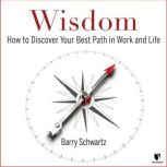 Wisdom How to Discover Your Best Pat..., Barry Schwartz