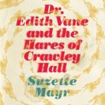 Dr. Edith Vane and the Hares of Crawl..., Suzette Mayr