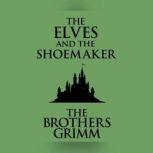 Elves and the Shoemaker, The, The Brothers Grimm