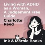Living with ADHD as a Woman, a Judgem..., Charlotte Reed